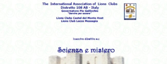 “Scienza e mistero in Castel del Monte”: il meeting organizzato dal Lions Club Castel del Monte Host