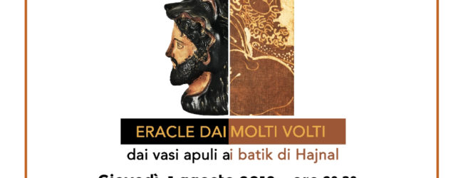 CANOSA – Inaugurazione mostra “Eracle dai molti volti. Dai vasi apuli ai batik di Hajnal”: giovedì 1 agosto, Palazzo Sinesi